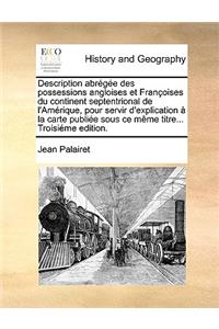 Description Abrge Des Possessions Angloises Et Franoises Du Continent Septentrional de L'Amrique, Pour Servir D'Explication La Carte Publie Sous Ce Mme Titre... Troisime Edition.