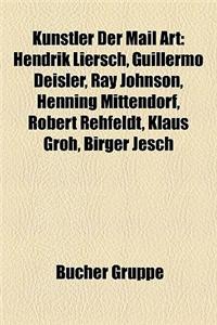 Knstler Der Mail Art: Hendrik Liersch, Guillermo Deisler, Ray Johnson, Henning Mittendorf, Robert Rehfeldt, Klaus Groh, Birger Jesch