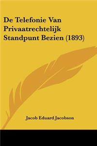 De Telefonie Van Privaatrechtelijk Standpunt Bezien (1893)