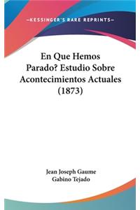 En Que Hemos Parado? Estudio Sobre Acontecimientos Actuales (1873)