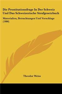 Die Prostitutionsfrage In Der Schweiz Und Das Schweizerische Strafgesetzbuch