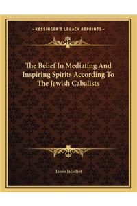 The Belief in Mediating and Inspiring Spirits According to the Jewish Cabalists