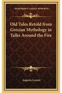 Old Tales Retold from Grecian Mythology in Talks Around the Fire