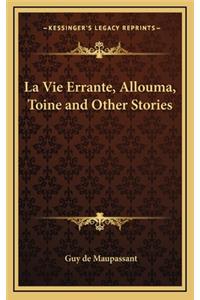 La Vie Errante, Allouma, Toine and Other Stories
