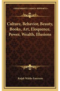 Culture, Behavior, Beauty, Books, Art, Eloquence, Power, Wealth, Illusions