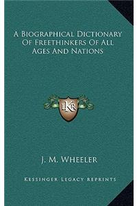 A Biographical Dictionary of Freethinkers of All Ages and Nations