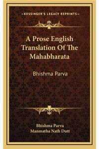 Prose English Translation Of The Mahabharata: Bhishma Parva