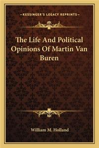 Life and Political Opinions of Martin Van Buren