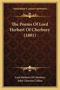 Poems of Lord Herbert of Cherbury (1881) the Poems of Lord Herbert of Cherbury (1881)