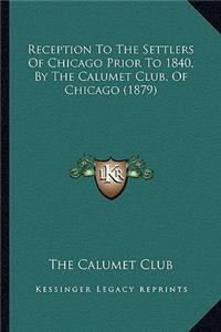 Reception to the Settlers of Chicago Prior to 1840, by the Calumet Club, of Chicago (1879)