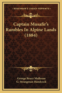 Captain Musafir's Rambles in Alpine Lands (1884)