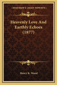 Heavenly Love and Earthly Echoes (1877)