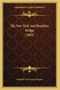 The New York And Brooklyn Bridge (1883)