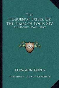 Huguenot Exiles, Or The Times Of Louis XIV