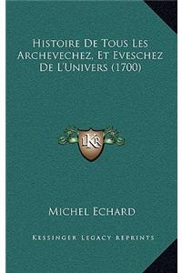 Histoire De Tous Les Archevechez, Et Eveschez De L'Univers (1700)