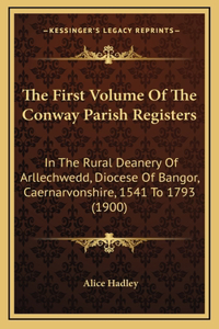 The First Volume Of The Conway Parish Registers