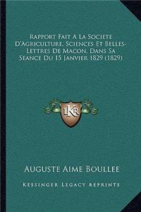 Rapport Fait a la Societe D'Agriculture, Sciences Et Belles-Lettres de Macon, Dans Sa Seance Du 15 Janvier 1829 (1829)