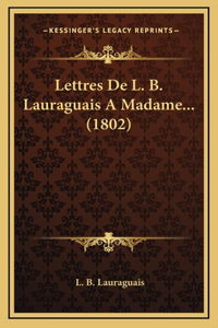 Lettres De L. B. Lauraguais A Madame... (1802)