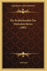 Der Rechtscharakter Des Deutschen Heeres (1902)