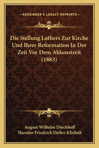 Stellung Luthers Zur Kirche Und Ihrer Reformation in Der Zeit VOR Dem Ablassstreit (1883)