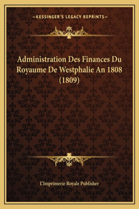 Administration Des Finances Du Royaume De Westphalie An 1808 (1809)