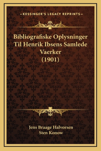 Bibliografiske Oplysninger Til Henrik Ibsens Samlede Vaerker (1901)
