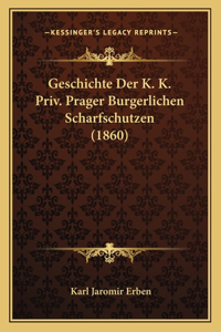 Geschichte Der K. K. Priv. Prager Burgerlichen Scharfschutzen (1860)