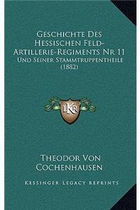 Geschichte Des Hessischen Feld-Artillerie-Regiments Nr 11