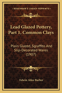 Lead Glazed Pottery, Part 1, Common Clays