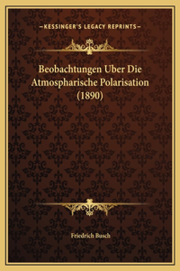 Beobachtungen Uber Die Atmospharische Polarisation (1890)