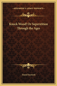 Knock Wood! Or Superstition Through the Ages