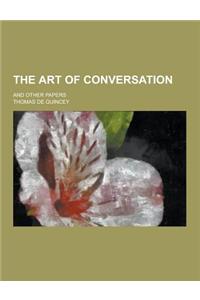 The Art of Conversation; And Other Papers