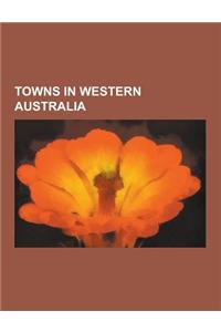 Towns in Western Australia: Kalgoorlie, Margaret River, Western Australia, Broome, Western Australia, Manjimup, Western Australia, -Up, Wittenoom,