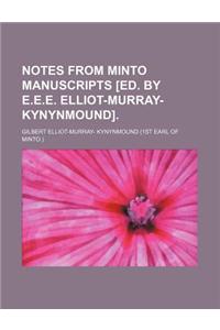Notes from Minto Manuscripts [Ed. by E.E.E. Elliot-Murray-Kynynmound].