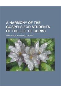 A Harmony of the Gospels for Students of the Life of Christ