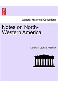 Notes on North-Western America.