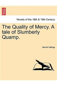 The Quality of Mercy. a Tale of Slumberly Quamp.