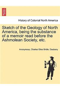 Sketch of the Geology of North America, Being the Substance of a Memoir Read Before the Ashmolean Society, Etc.