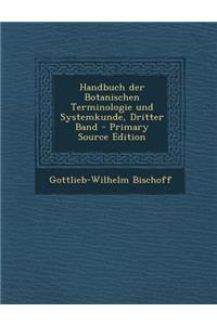 Handbuch Der Botanischen Terminologie Und Systemkunde, Dritter Band