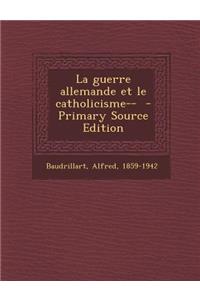 La guerre allemande et le catholicisme--