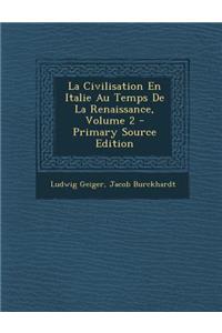 La Civilisation En Italie Au Temps de La Renaissance, Volume 2