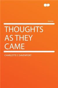 Thoughts as They Came