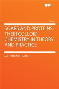 Soaps and Proteins; Their Colloid Chemistry in Theory and Practice