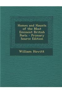 Homes and Haunts of the Most Eminent British Poets