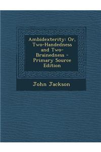 Ambidexterity: Or, Two-Handedness and Two-Brainedness