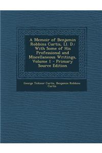 A Memoir of Benjamin Robbins Curtis, LL. D.