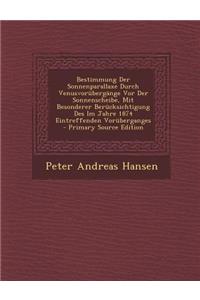 Bestimmung Der Sonnenparallaxe Durch Venusvorubergange VOR Der Sonnenscheibe, Mit Besonderer Berucksichtigung Des Im Jahre 1874 Eintreffenden Voruberganges