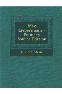 Max Liebermann - Primary Source Edition