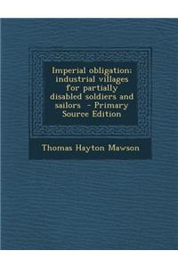 Imperial Obligation; Industrial Villages for Partially Disabled Soldiers and Sailors
