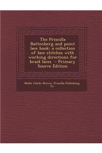The Priscilla Battenberg and Point Lace Book; A Collection of Lace Stitches with Working Directions for Braid Laces